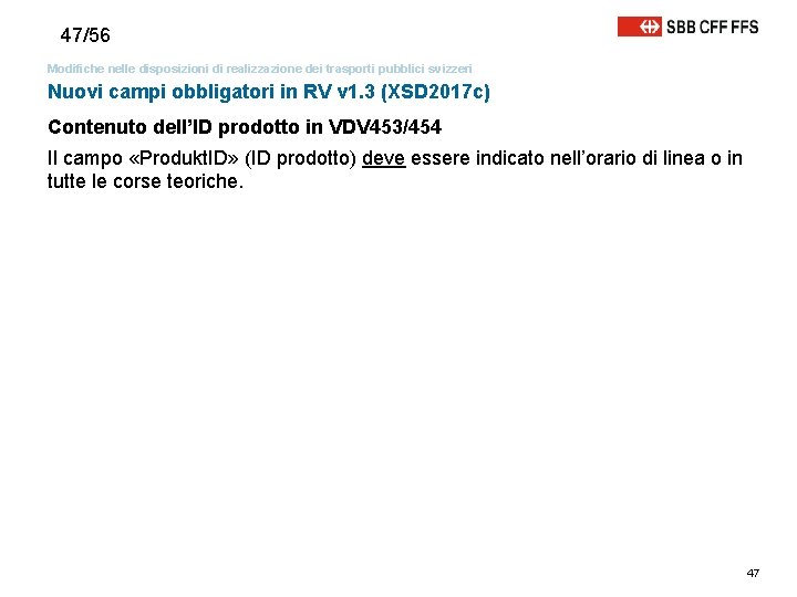 47/56 Modifiche nelle disposizioni di realizzazione dei trasporti pubblici svizzeri Nuovi campi obbligatori in