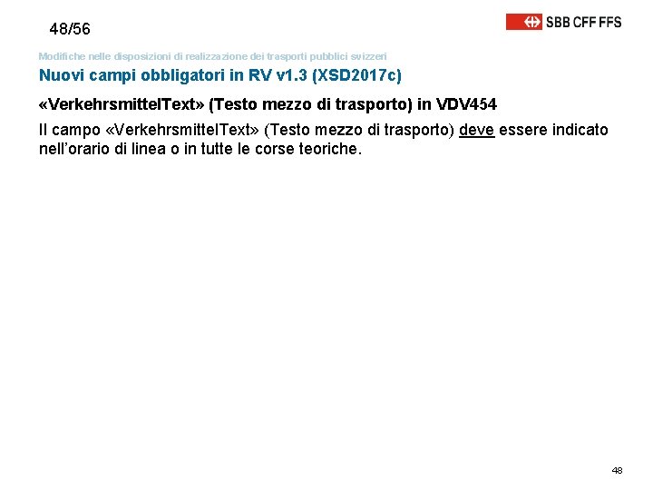 48/56 Modifiche nelle disposizioni di realizzazione dei trasporti pubblici svizzeri Nuovi campi obbligatori in