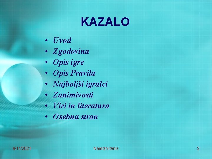 KAZALO • • 6/11/2021 Uvod Zgodovina Opis igre Opis Pravila Najboljši igralci Zanimivosti Viri