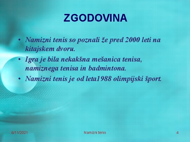 ZGODOVINA • Namizni tenis so poznali že pred 2000 leti na kitajskem dvoru. •