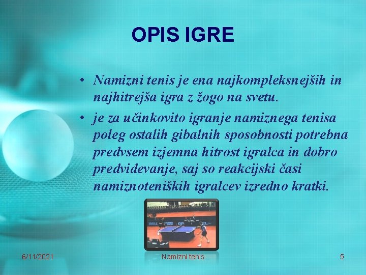 OPIS IGRE • Namizni tenis je ena najkompleksnejših in najhitrejša igra z žogo na