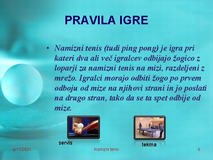 PRAVILA IGRE • Namizni tenis (tudi ping pong) je igra pri kateri dva ali