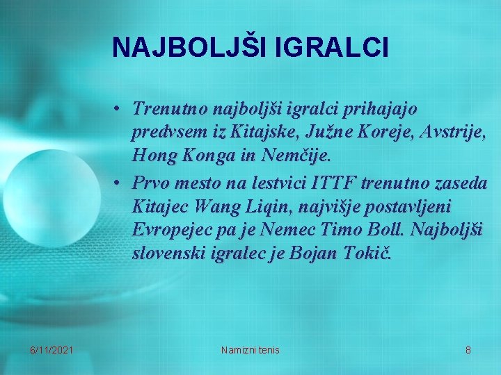 NAJBOLJŠI IGRALCI • Trenutno najboljši igralci prihajajo predvsem iz Kitajske, Južne Koreje, Avstrije, Hong