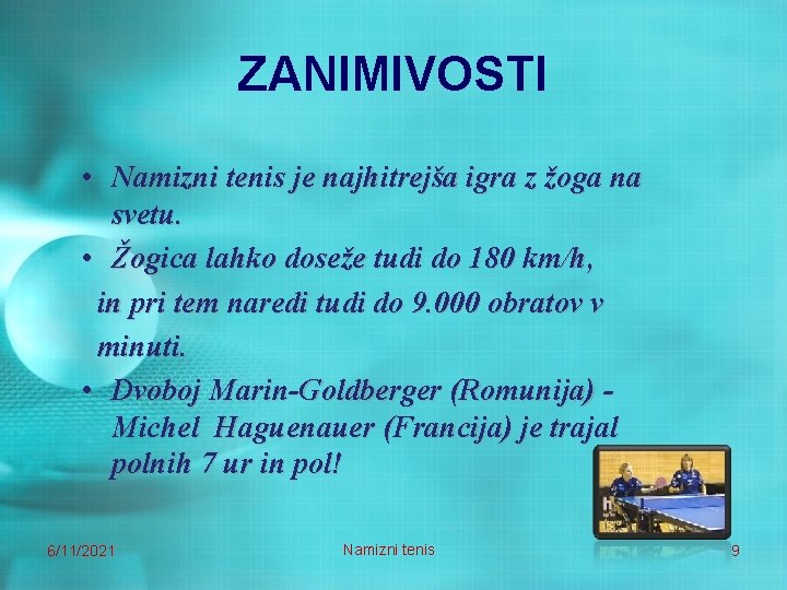 ZANIMIVOSTI • Namizni tenis je najhitrejša igra z žoga na svetu. • Žogica lahko