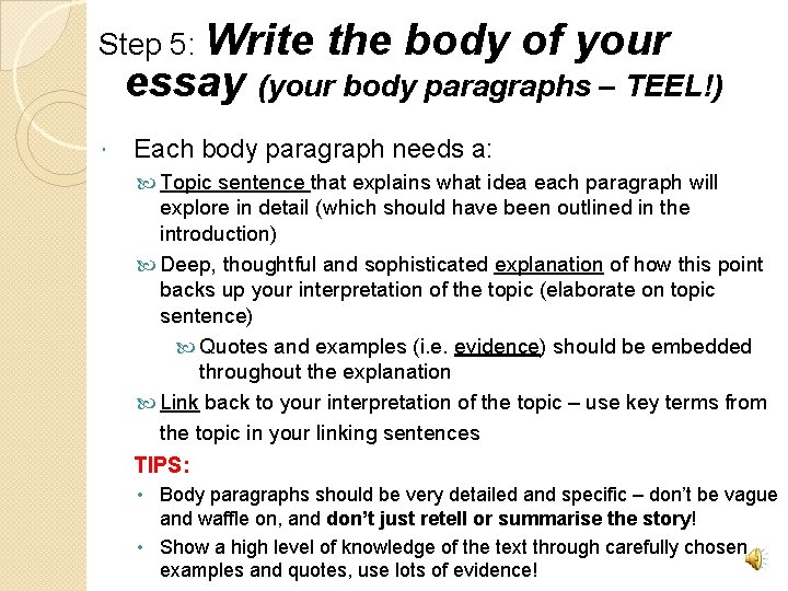 Step 5: Write the body of your essay (your body paragraphs – TEEL!) Each