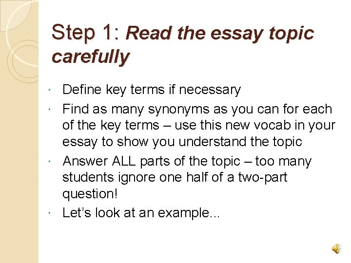 Step 1: Read the essay topic carefully Define key terms if necessary Find as