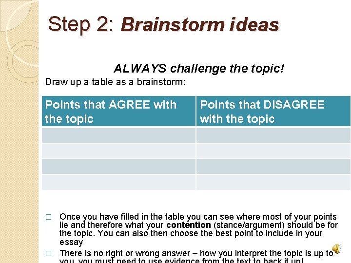 Step 2: Brainstorm ideas ALWAYS challenge the topic! Draw up a table as a
