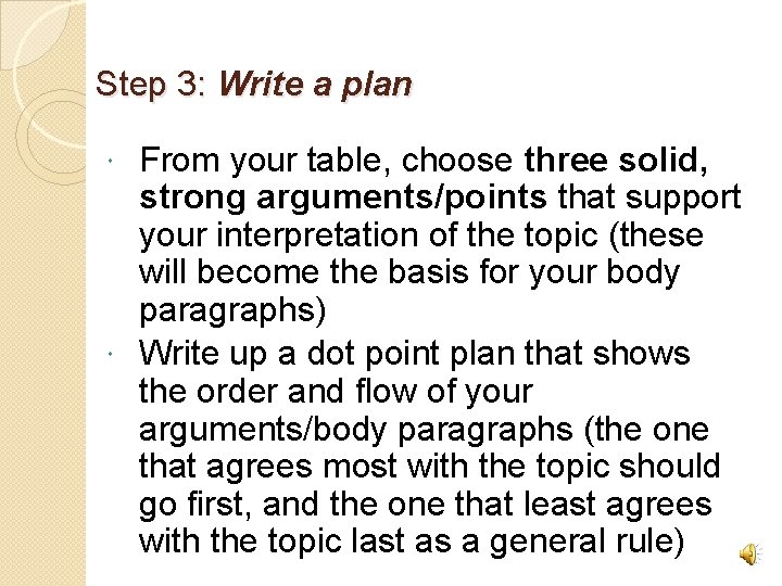 Step 3: Write a plan From your table, choose three solid, strong arguments/points that