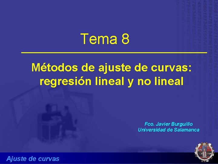 Tema 8 Métodos de ajuste de curvas: regresión lineal y no lineal Fco. Javier