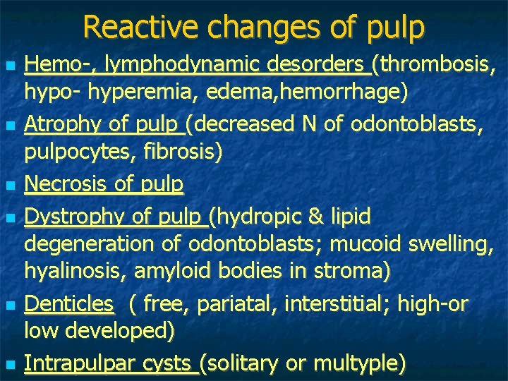 Reactive changes of pulp Hemo-, lymphodynamic desorders (thrombosis, hypo- hyperemia, edema, hemorrhage) Atrophy of Reactive changes of pulp Hemo-, lymphodynamic desorders (thrombosis, hypo- hyperemia, edema, hemorrhage) Atrophy of