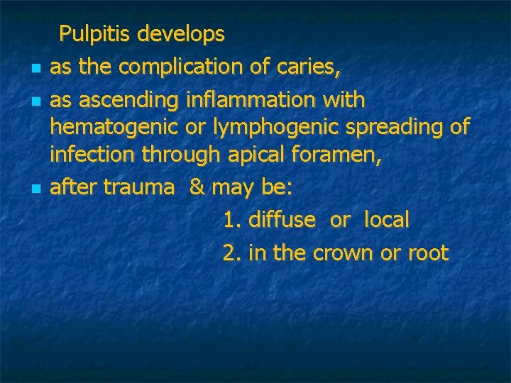 Pulpitis develops as the complication of caries, as ascending inflammation with hematogenic or Pulpitis develops as the complication of caries, as ascending inflammation with hematogenic or