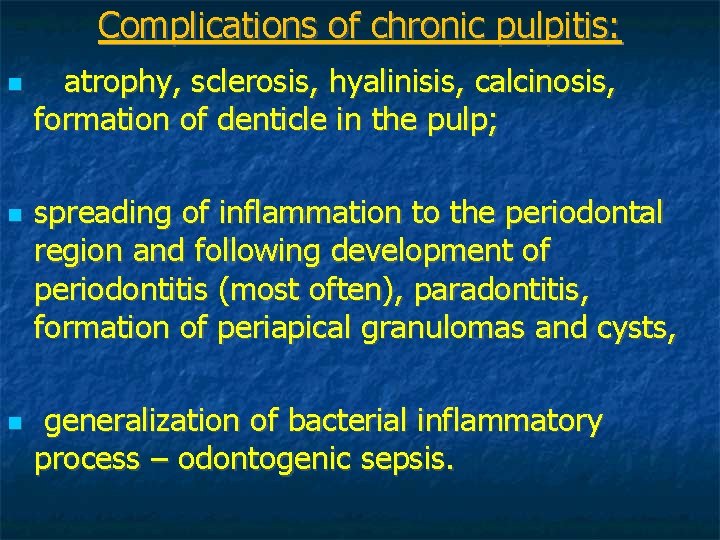 Complications of chronic pulpitis: atrophy, sclerosis, hyalinisis, calcinosis, formation of denticle in the pulp; Complications of chronic pulpitis: atrophy, sclerosis, hyalinisis, calcinosis, formation of denticle in the pulp;