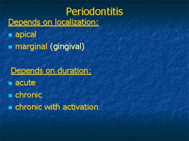 Periodontitis Depends on localization: apical marginal (gingival) Depends on duration: acute chronic with activation Periodontitis Depends on localization: apical marginal (gingival) Depends on duration: acute chronic with activation