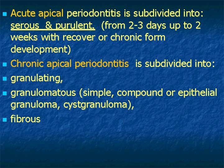 Acute apical periodontitis is subdivided into: serous & purulent. (from 2 -3 days Acute apical periodontitis is subdivided into: serous & purulent. (from 2 -3 days