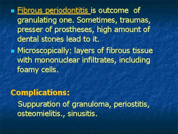 Fibrous periodontitis is outcome of granulating one. Sometimes, traumas, presser of prostheses, high Fibrous periodontitis is outcome of granulating one. Sometimes, traumas, presser of prostheses, high