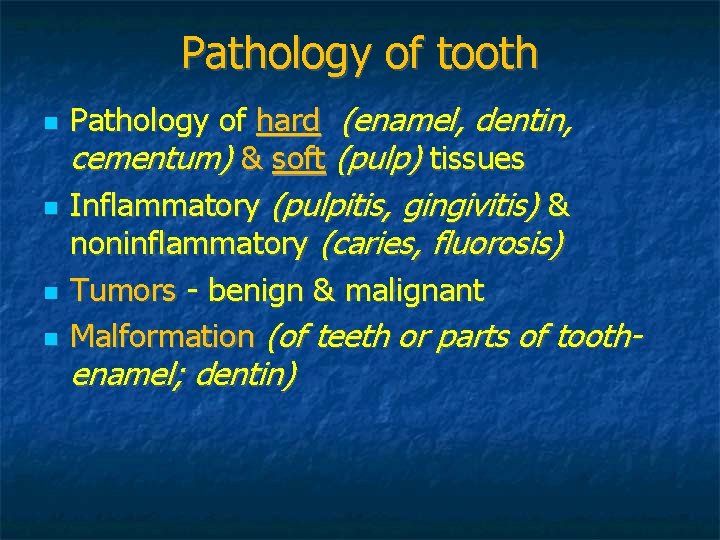 Pathology of tooth Pathology of hard (enamel, dentin, cementum) & soft (pulp) tissues Inflammatory Pathology of tooth Pathology of hard (enamel, dentin, cementum) & soft (pulp) tissues Inflammatory