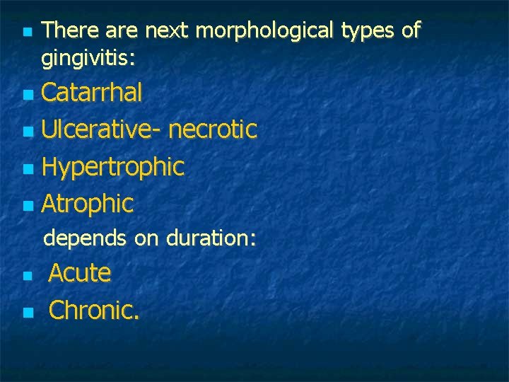 There are next morphological types of gingivitis: Catarrhal Ulcerative- necrotic Hypertrophic Atrophic depends There are next morphological types of gingivitis: Catarrhal Ulcerative- necrotic Hypertrophic Atrophic depends