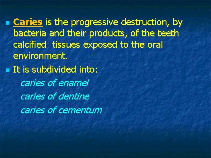 Caries is the progressive destruction, by bacteria and their products, of the teeth Caries is the progressive destruction, by bacteria and their products, of the teeth