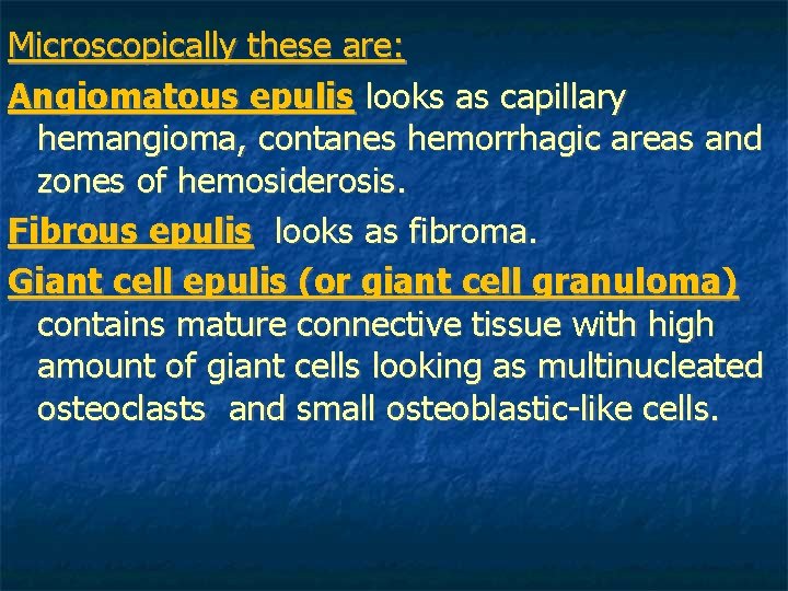 Microscopically these are: Angiomatous epulis looks as capillary hemangioma, contanes hemorrhagic areas and zones Microscopically these are: Angiomatous epulis looks as capillary hemangioma, contanes hemorrhagic areas and zones