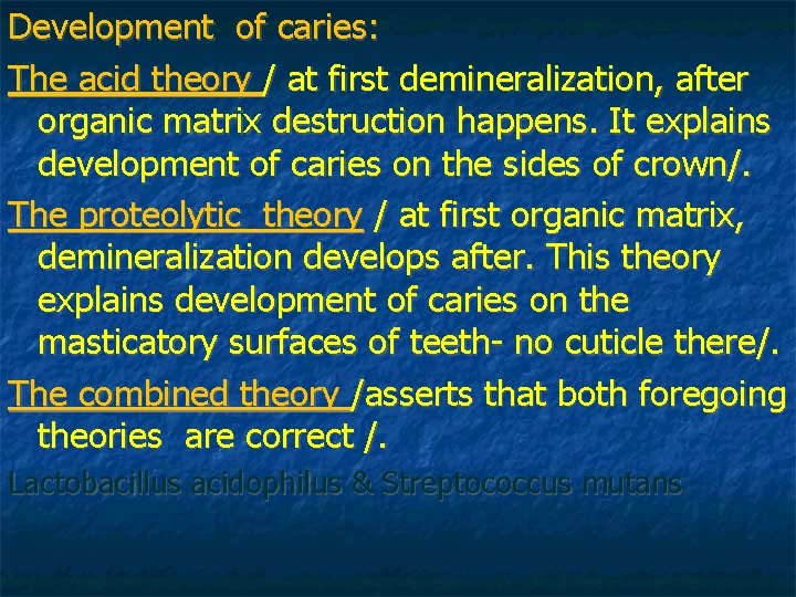 Development of caries: The acid theory / at first demineralization, after organic matrix destruction Development of caries: The acid theory / at first demineralization, after organic matrix destruction