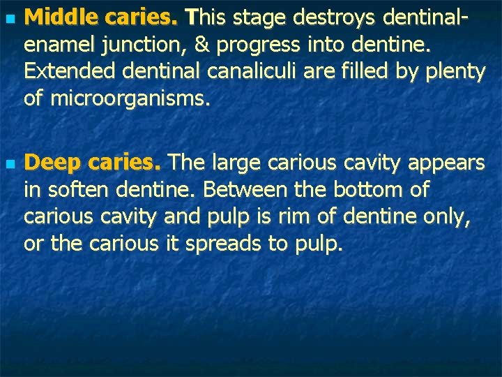 Middle caries. This stage destroys dentinalenamel junction, & progress into dentine. Extended dentinal Middle caries. This stage destroys dentinalenamel junction, & progress into dentine. Extended dentinal