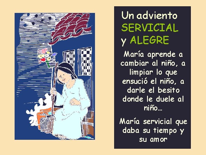 Un adviento SERVICIAL y ALEGRE María aprende a cambiar al niño, a limpiar lo