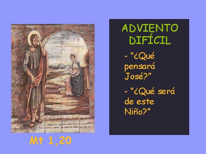 ADVIENTO DIFÍCIL - “¿Qué pensará José? ” - “¿Qué será de este Niño? ”