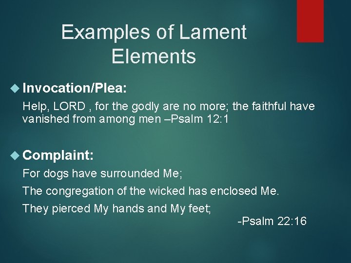 Examples of Lament Elements Invocation/Plea: Help, LORD , for the godly are no more;