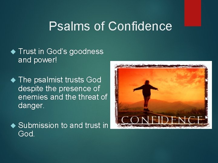 Psalms of Confidence Trust in God’s goodness and power! The psalmist trusts God despite