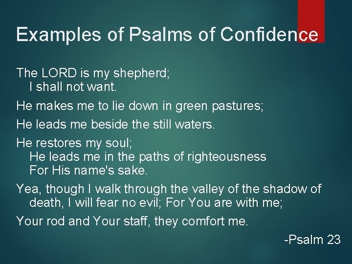 Examples of Psalms of Confidence The LORD is my shepherd; I shall not want.