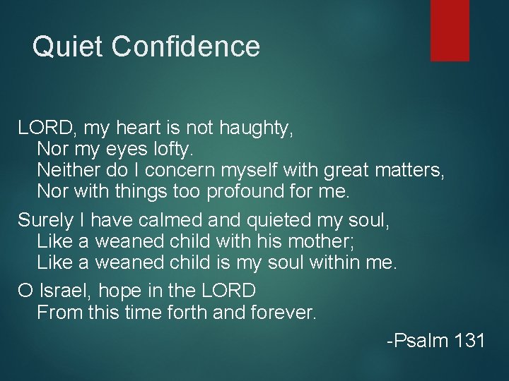 Quiet Confidence LORD, my heart is not haughty, Nor my eyes lofty. Neither do