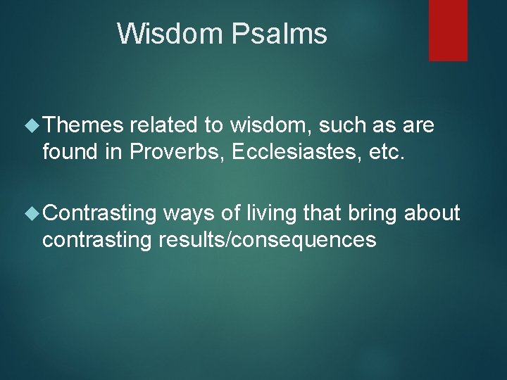 Wisdom Psalms Themes related to wisdom, such as are found in Proverbs, Ecclesiastes, etc.