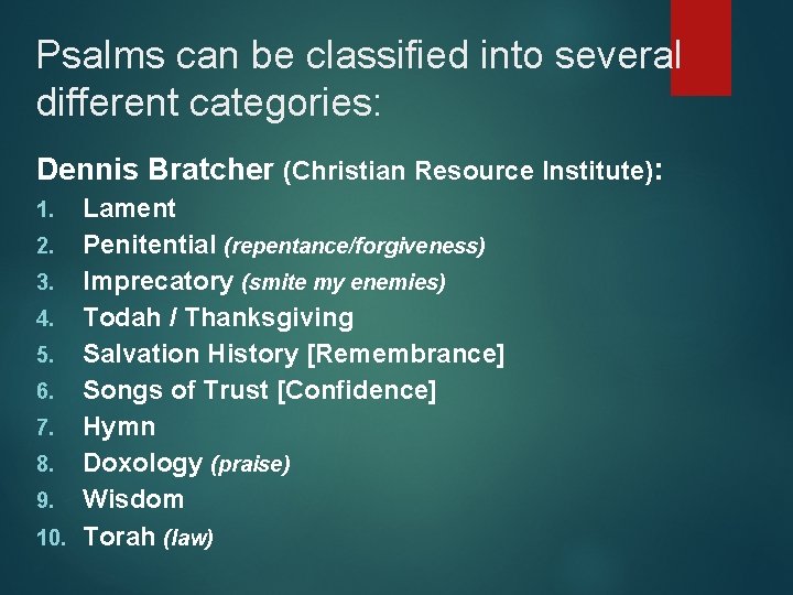 Psalms can be classified into several different categories: Dennis Bratcher (Christian Resource Institute): Lament