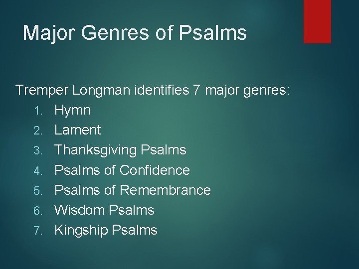 Major Genres of Psalms Tremper Longman identifies 7 major genres: 1. Hymn 2. Lament
