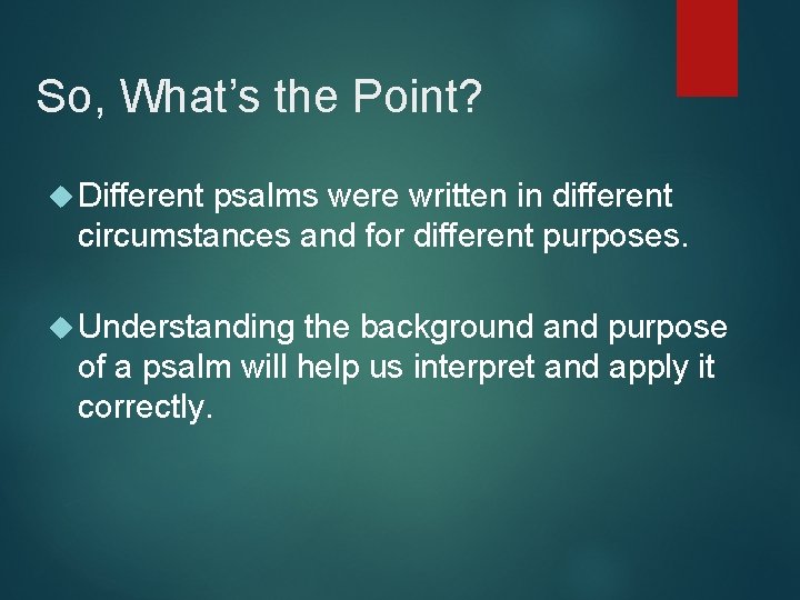 So, What’s the Point? Different psalms were written in different circumstances and for different