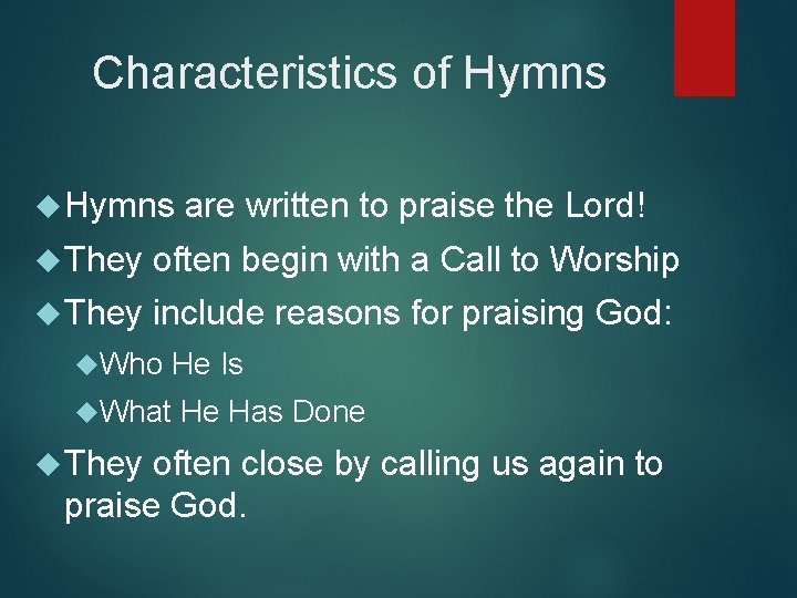 Characteristics of Hymns are written to praise the Lord! They often begin with a