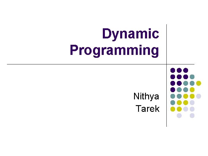 Dynamic Programming Nithya Tarek Dynamic Programming Nithya Tarek