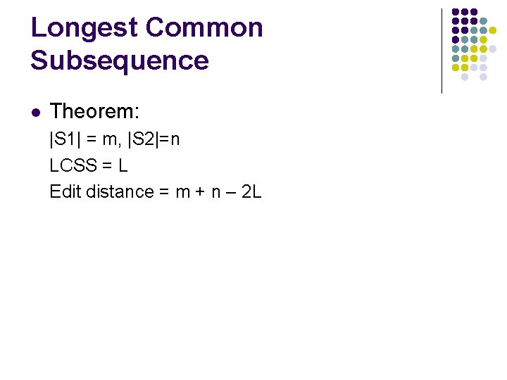 Longest Common Subsequence l Theorem: |S 1| = m, |S 2|=n LCSS = L Longest Common Subsequence l Theorem: |S 1| = m, |S 2|=n LCSS = L