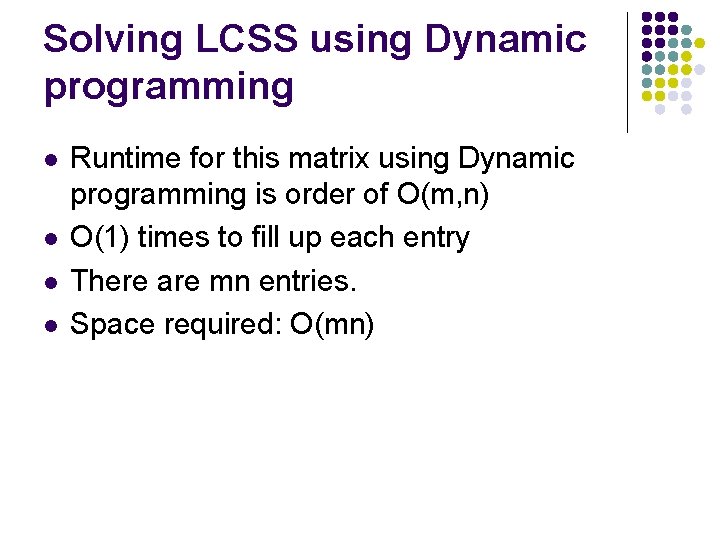 Solving LCSS using Dynamic programming l l Runtime for this matrix using Dynamic programming Solving LCSS using Dynamic programming l l Runtime for this matrix using Dynamic programming