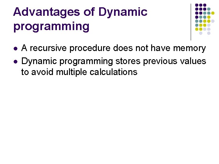 Advantages of Dynamic programming l l A recursive procedure does not have memory Dynamic Advantages of Dynamic programming l l A recursive procedure does not have memory Dynamic