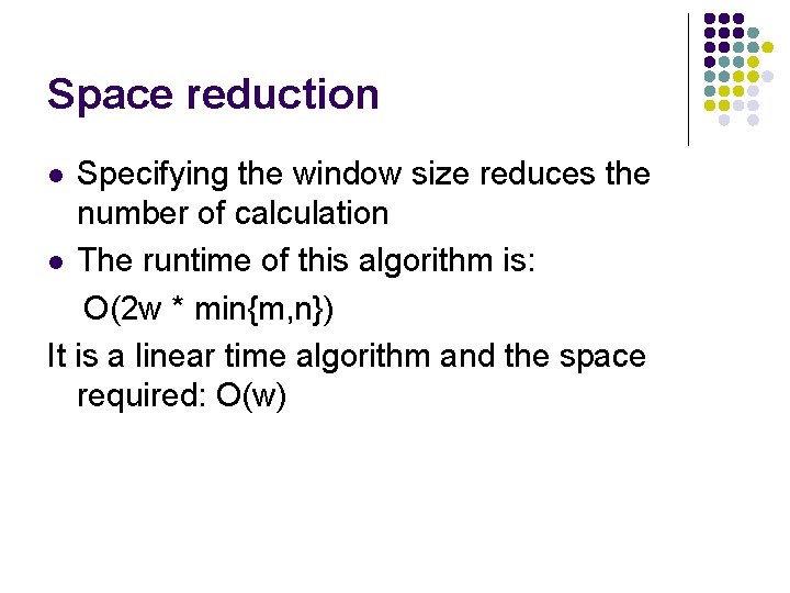Space reduction Specifying the window size reduces the number of calculation l The runtime Space reduction Specifying the window size reduces the number of calculation l The runtime