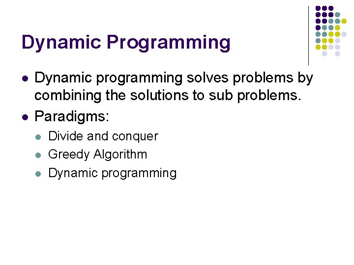 Dynamic Programming l l Dynamic programming solves problems by combining the solutions to sub Dynamic Programming l l Dynamic programming solves problems by combining the solutions to sub