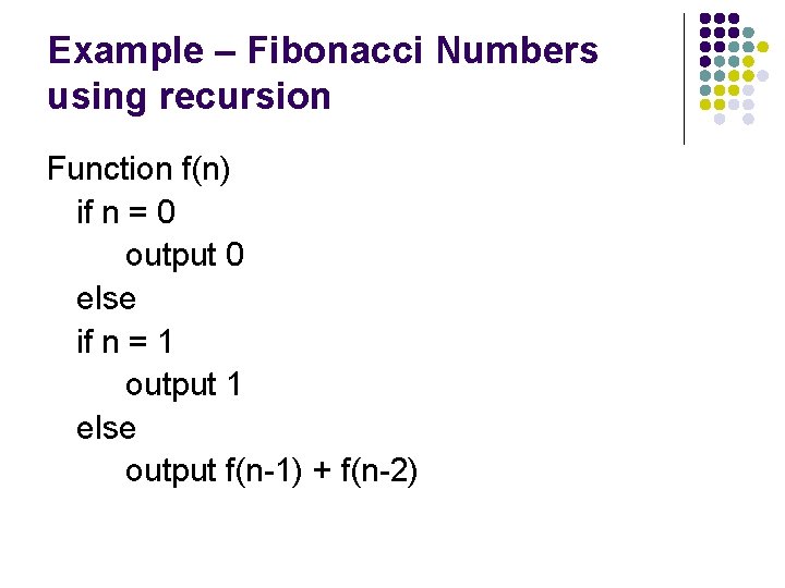 Example – Fibonacci Numbers using recursion Function f(n) if n = 0 output 0 Example – Fibonacci Numbers using recursion Function f(n) if n = 0 output 0