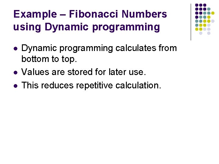 Example – Fibonacci Numbers using Dynamic programming l l l Dynamic programming calculates from Example – Fibonacci Numbers using Dynamic programming l l l Dynamic programming calculates from