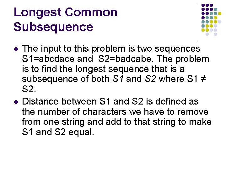 Longest Common Subsequence l l The input to this problem is two sequences S Longest Common Subsequence l l The input to this problem is two sequences S