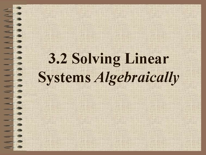 3. 2 Solving Linear Systems Algebraically 