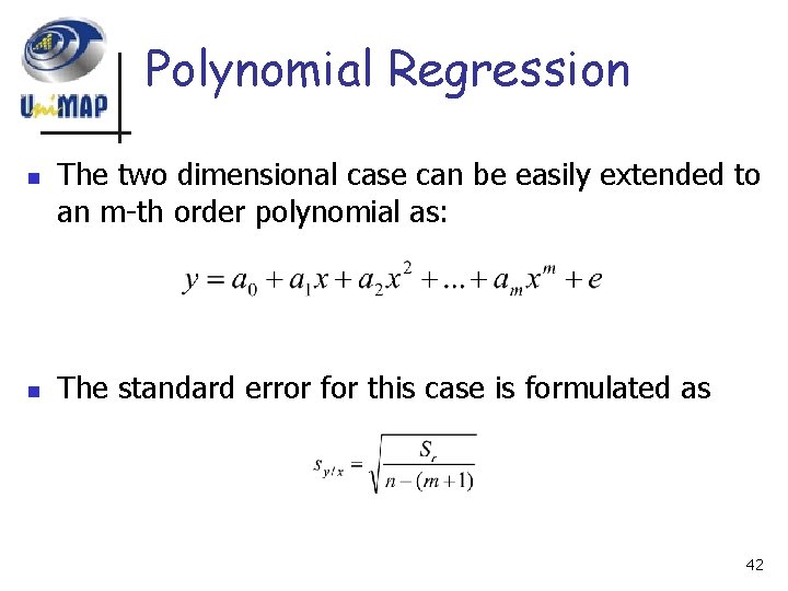 Polynomial Regression n n The two dimensional case can be easily extended to an