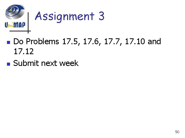 Assignment 3 n n Do Problems 17. 5, 17. 6, 17. 7, 17. 10