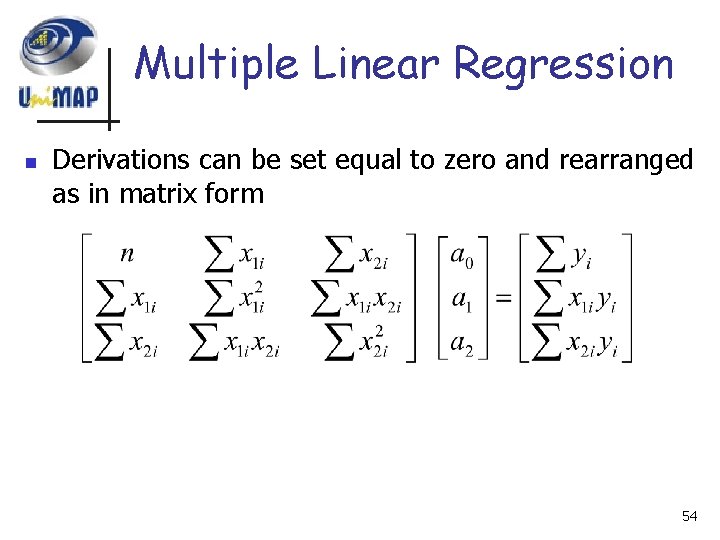 Multiple Linear Regression n Derivations can be set equal to zero and rearranged as