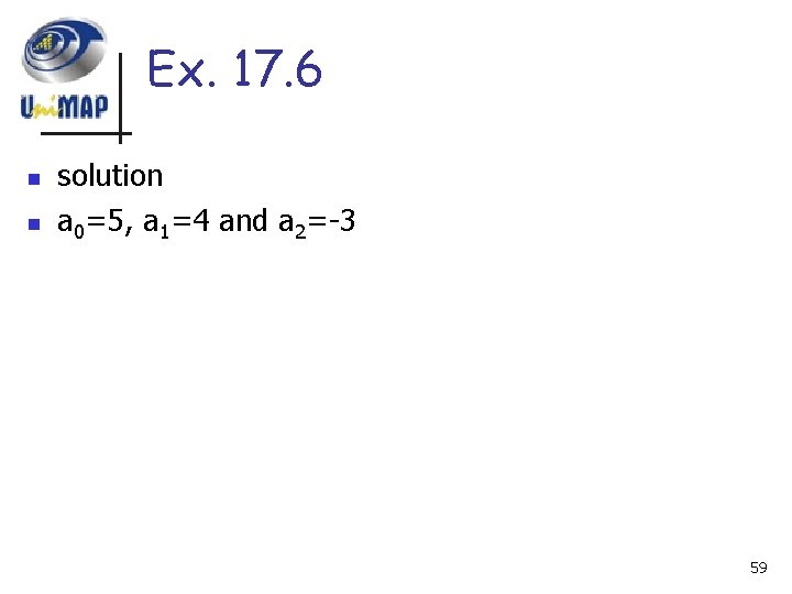 Ex. 17. 6 n n solution a 0=5, a 1=4 and a 2=-3 59